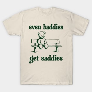 Funny Meme Even Baddies Get Saddies T-Shirt
